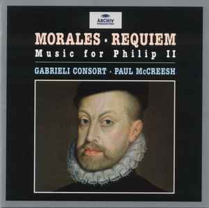 Requiem • Music For Philip II - Morales – Gabrieli Consort, Paul McCreesh