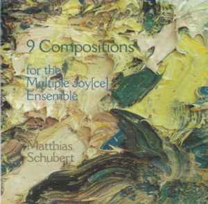 Matthias Schubert - 9 Compositions for   The Multiple Joy[ce]  Ensemble Album-Cover