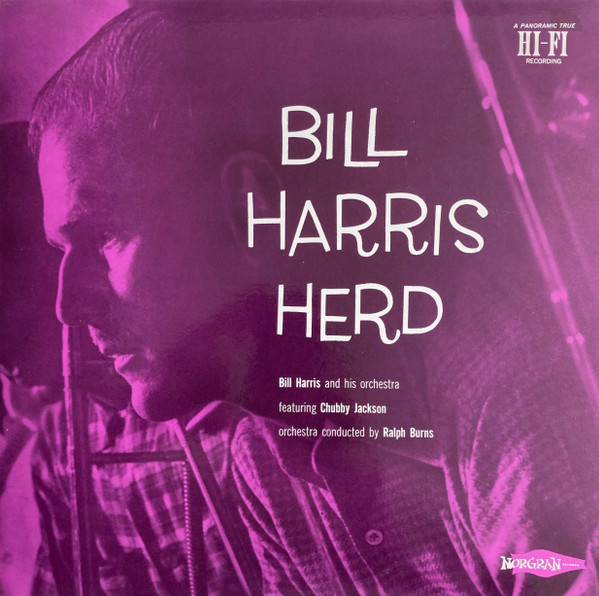 télécharger l'album Bill Harris And His Orchestra Featuring Chubby Jackson , Orchestra Conducted By Ralph Burns - Bill Harris Herd