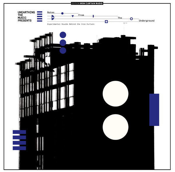 Unearthing The Music - Notes From The Underground (Experimental Sounds Behind The Iron Curtain) | Edition Iron Curtain Radio (ICR 02)