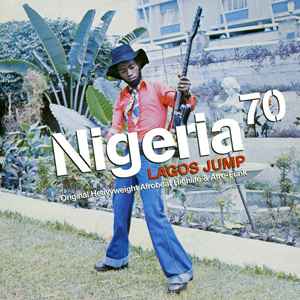 Nigeria 70 (Lagos Jump: Original Heavyweight Afrobeat, Highlife & Afro-Funk) - Various