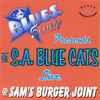 The S.A. Blue Cats - Live @ Sam's Burger Joint
