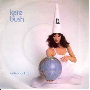 Kate Bush - Sat In Your Lap.