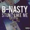 B-Nasty - Stunt Like Me