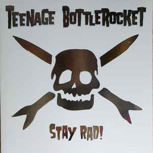Stay Rad! - Teenage Bottlerocket
