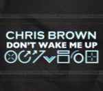 Don't Wake Me Up / Chris Brown