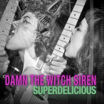 Album herunterladen Damn The Witch Siren - Superdelicious