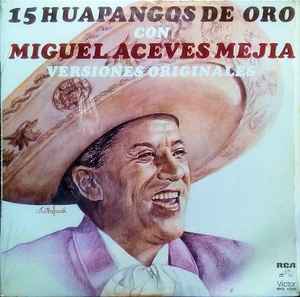 Miguel Aceves Mejia - 15 Huapangos De Oro Con Miguel Aceves Mejía - Versiones Originales album cover