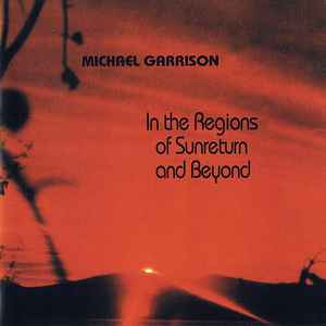 Michael Garrison - In The Regions Of Sunreturn And Beyond