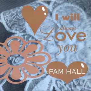 Pam Hall – I Will Always Love You (1993, CD) - Discogs