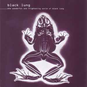 Black Lung - The Wonderful And Frightening World Of Black Lung
