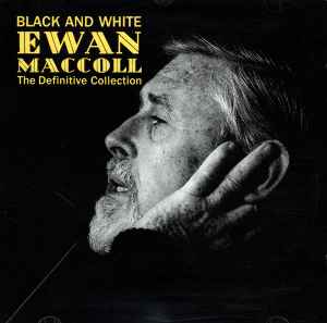 Ewan MacColl - Black And White - The Definitive Ewan MacColl Collection album cover