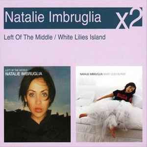 Natalie Imbruglia - Left Of The Middle / White Lilies Island album cover