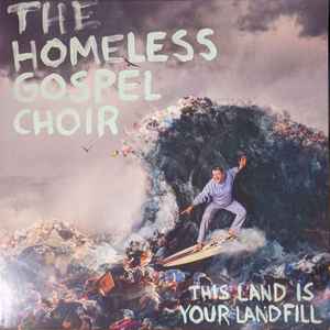 The Homeless Gospel Choir - This Land Is Your Landfill album cover