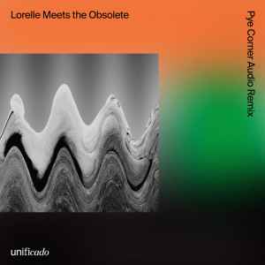 Lorelle Meets The Obsolete - Unificado (Pye Corner Audio Remix)  album cover
