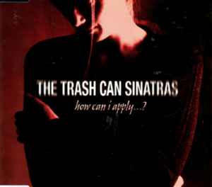 How Can I Apply...? - The Trash Can Sinatras