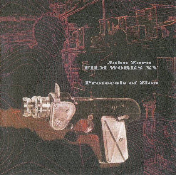 John Zorn – Filmworks XV : Protocols Of Zion (2005