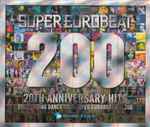 Super Eurobeat Vol. 200 - 20th Anniversary Hits (2010, CD) - Discogs