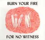 Cover of Burn Your Fire For No Witness, 2015, CD