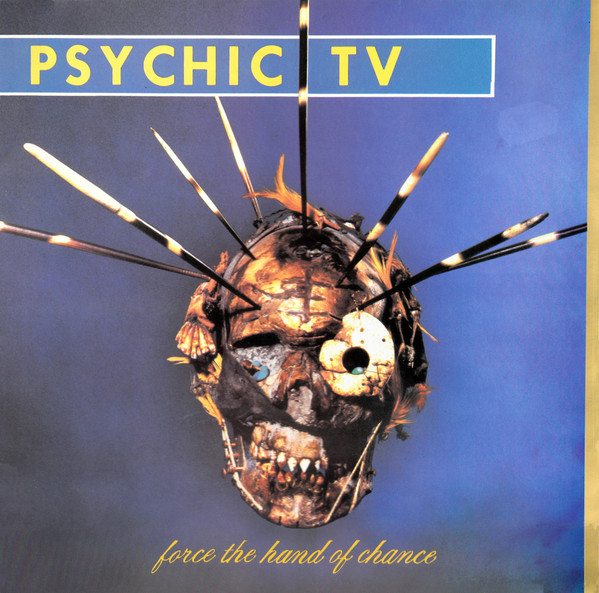 Psychic TV – Force The Hand Of Chance (1982, Vinyl) - Discogs