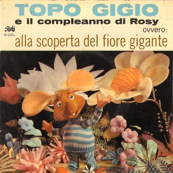 Topo Gigio – Topo Gigio E Il Compleanno Di Rosy (Ovvero: Alla Scoperta Del Fiore  Gigante) (1963, Vinyl) - Discogs