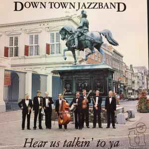 The Down Town Jazz Band - Hear Us Talkin' To Ya album cover