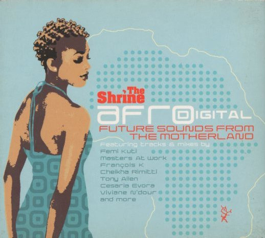 The Shrine Presents Afrodigital (Future Sounds From The Motherland