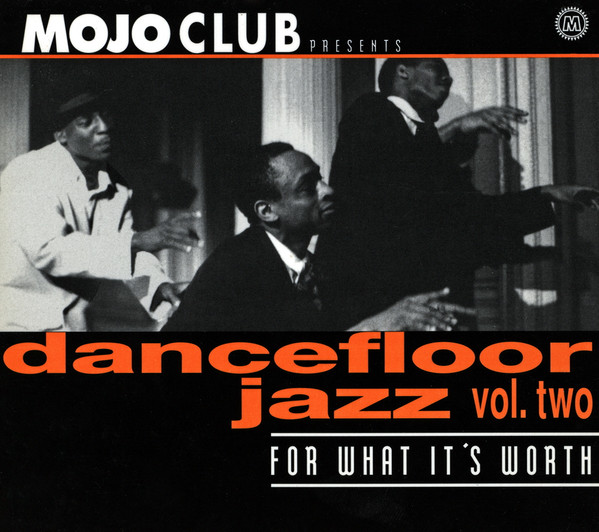 Mojo Club Presents Dancefloor Jazz Vol. Two (For What It's Worth 