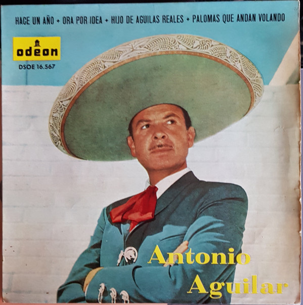 baixar álbum Antonio Aguilar - Hace Un Año Ora Por Idea Hijo De Aguilas Reales Palomas Que Andan Volando