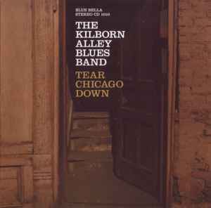 The Kilborn Alley Blues Band - Tear Chicago Down