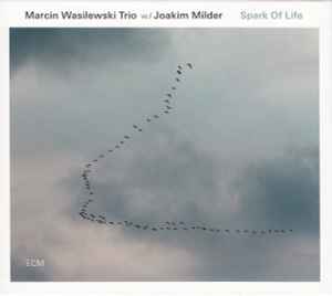 Spark Of Life - Marcin Wasilewski Trio W/ Joakim Milder