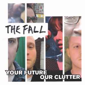 The Fall - Your Future Our Clutter album cover