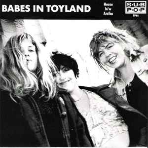 Babes In Toyland – House b/w Arriba (1990, Vinyl) - Discogs