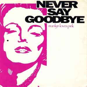Marilyn Loves Pink - Never Say Goodbye album cover