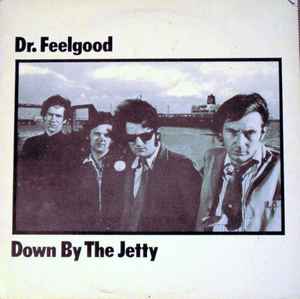 Dr. Feelgood – Down By The Jetty (1982, Vinyl) - Discogs