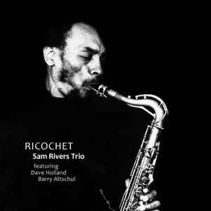 Ricochet - Sam Rivers Trio Featuring Dave Holland And Barry Altschul