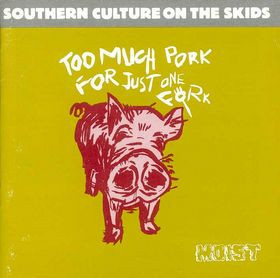 ladda ner album Southern Culture On The Skids - Too Much Pork For Just One Fork