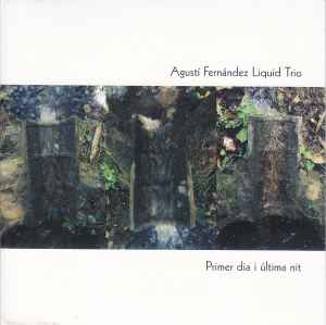 Agustí Fernández Liquid Trio - Primer Dia I Última Nit album cover