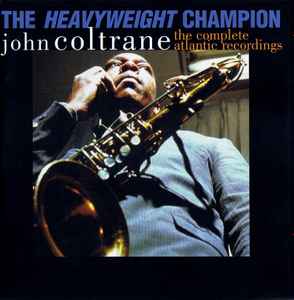 John Coltrane – The Heavyweight Champion - The Complete Atlantic