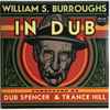 William S. Burroughs Conducted By Dub Spencer & Trance Hill - William S. Burroughs In Dub