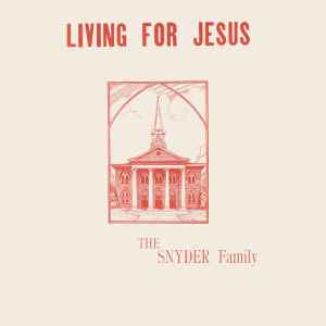 The Snyder Family - Living For Jesus album cover