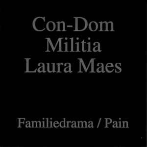 Familiedrama / Pain - Con-Dom / Militia / Laura Maes