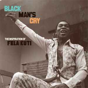 Black Man's Cry: The Inspiration Of Fela Kuti - Various