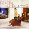 Various - The Classic Chillout Album 2 (Another Collection Of Classics For A Modern World)