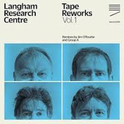 télécharger l'album Langham Research Centre - Tape Reworks Vol 1 Remixes by Jim ORourke and Group A