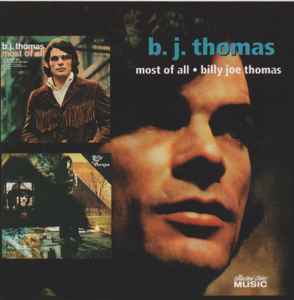 B.J. Thomas – Most Of All / Billy Joe Thomas (2009, CD) - Discogs