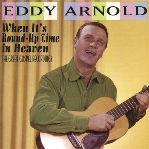 Eddy Arnold – When It's Round-Up Time In Heaven: The Great Gospel