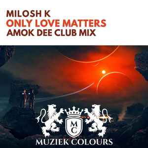 Milosh K - Only Love Matters (Amok Dee Club Mix) album cover