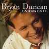 Bryan Duncan - Unidos En Él