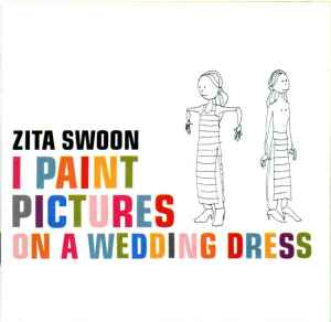 I Paint Pictures On A Wedding Dress - Zita Swoon